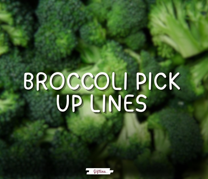 Broccoli pick up lines