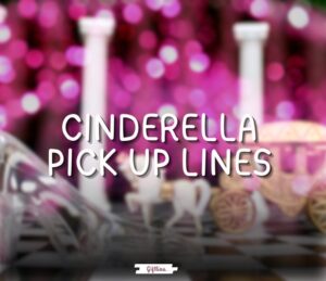 cinderella pick up lines