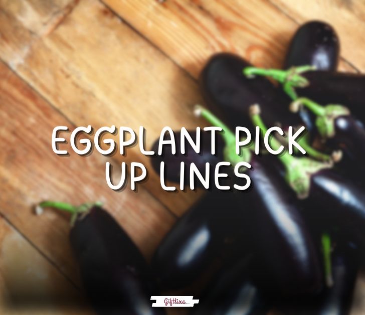 eggplant pick up lines